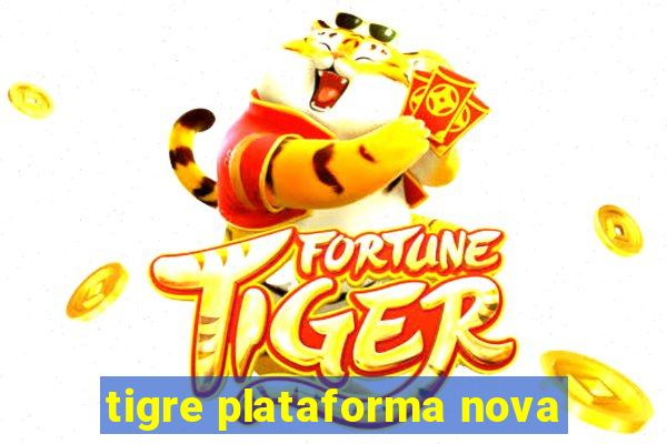 tigre plataforma nova